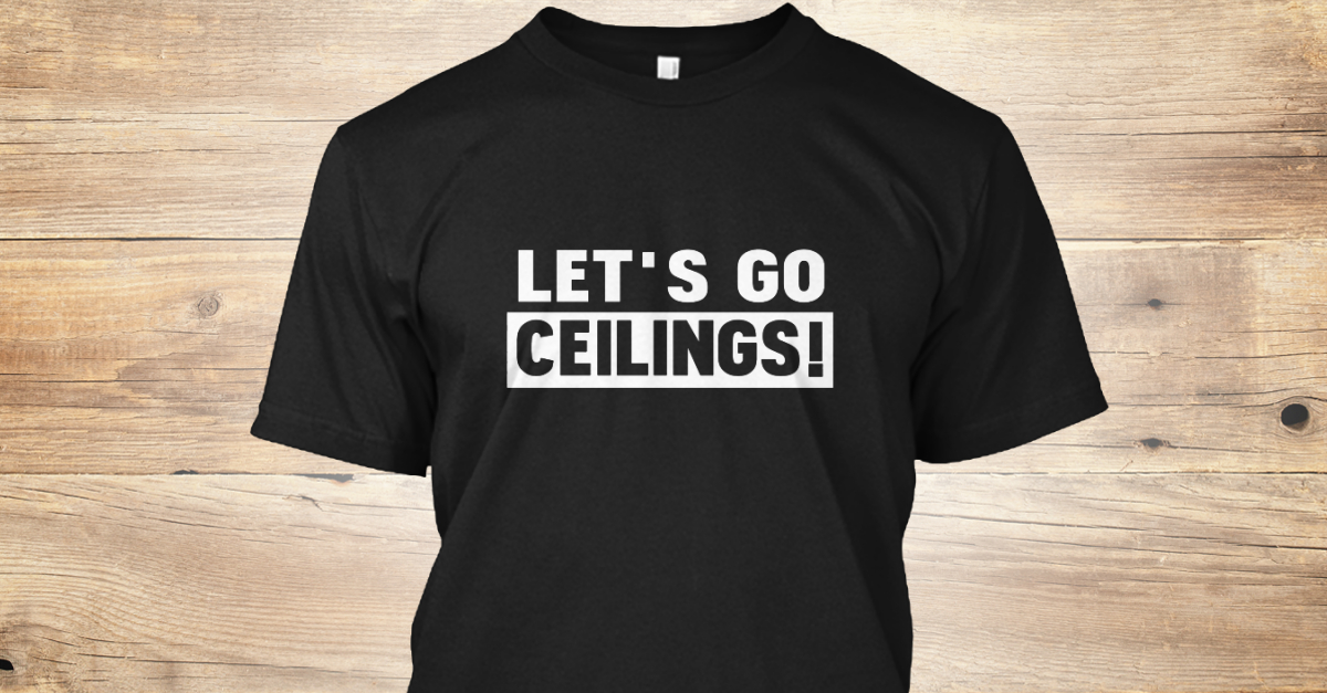 Let S Go Ceiling T Shirt Teespring