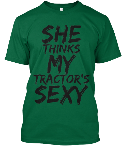 She Thinks My Tractors Sexy T Shirt Teespring