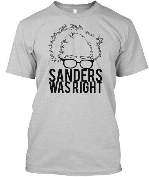 Sanders Was Right Light Steel T-Shirt Front