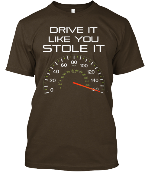 drive it like you stole it shirt