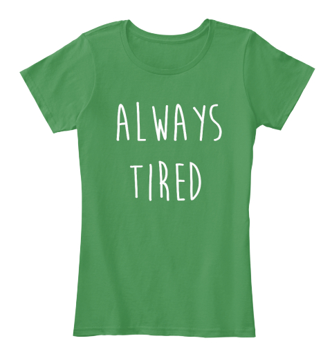 always tired t shirt