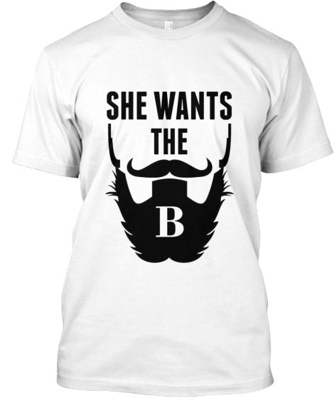 She Wants The B | Teespring