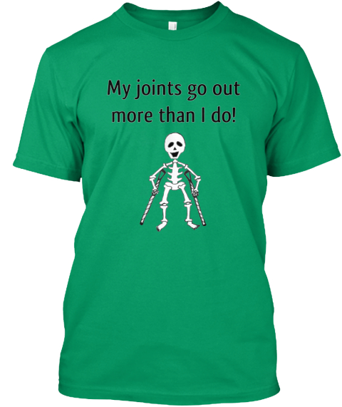 my joints go out more than i do t shirt