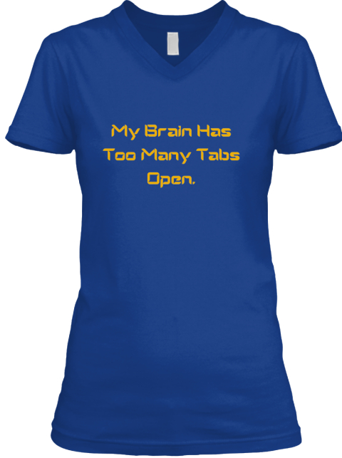 too many tabs open shirt