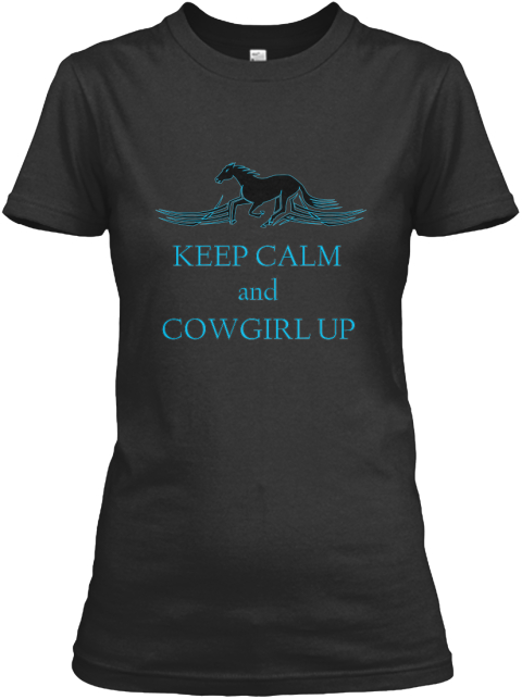 Keep Calm And Cowgirl Up Keep Calm And Cowgirl Up Womens T Shirt Teespring