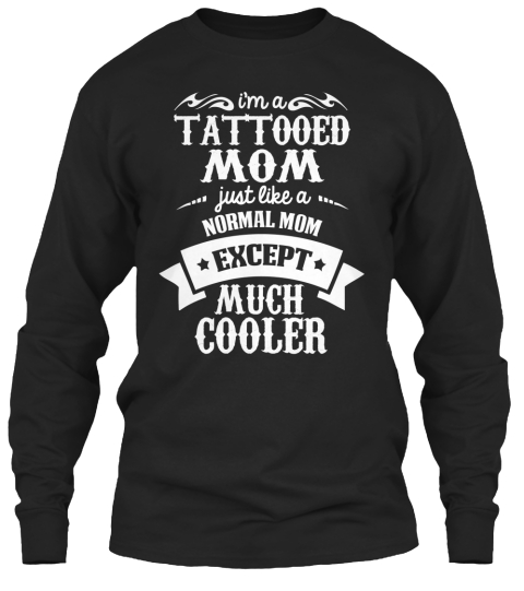 Tattooed Moms Are Much Cooler Products Teespring 