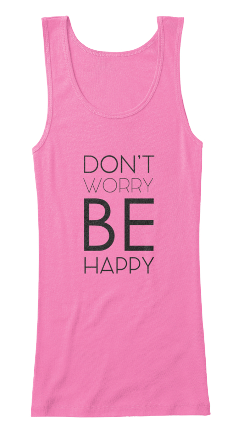 dont be happy worry shirt