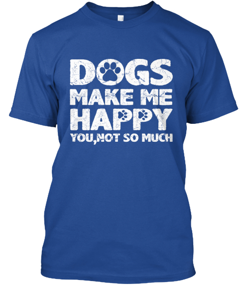 dogs make me happy shirt