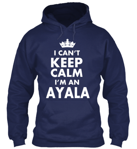 I Can'T Keep Calm I'M An Ayala Products | Teespring