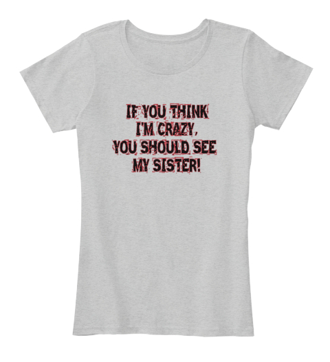 my sister is crazy shirt