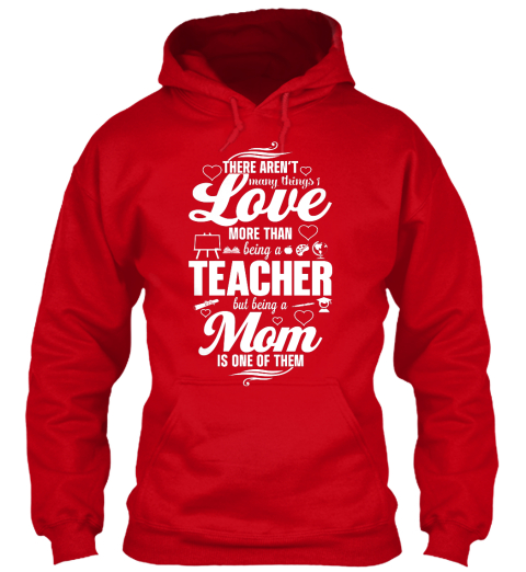 Limited Edition Teacher Mom There Arent Many Things I Love More Than Being A Teacher But