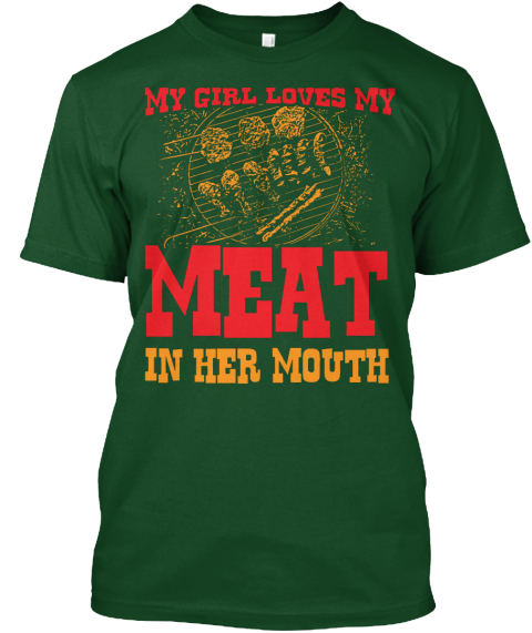 My Girl Loves My Meat In Her Mouth Tee My Girl Loves My Meat In Her