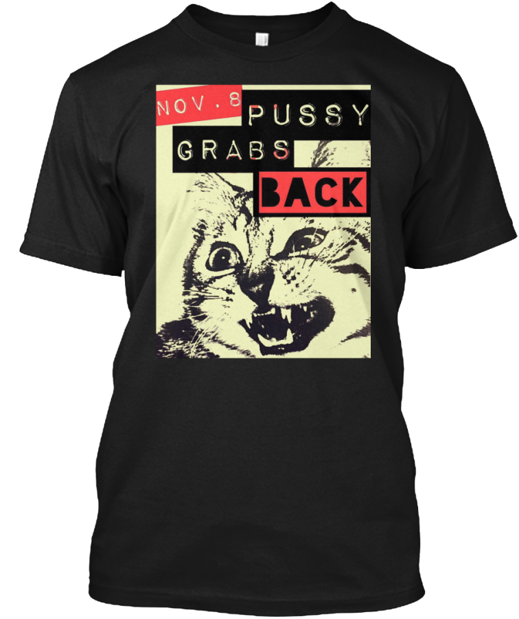 NOV 8 PUSSY GRABS BACK SHIRT Teespring Campaign