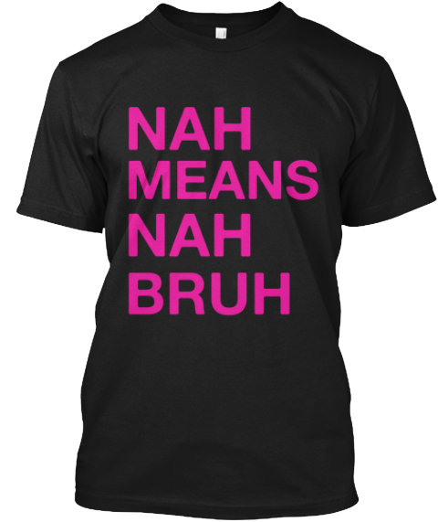 ts4el-nah-bruh-nah-means-nah-bruh-products-teespring