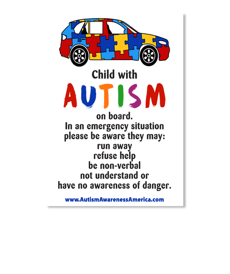 Child With Autism On Board In An Emergency Situation Please Be Aware They May Run Away Refuse Help Be Non Verbal Not... White T-Shirt Front