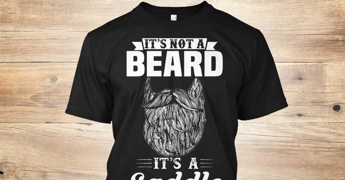 it's not a beard it's a saddle shirt