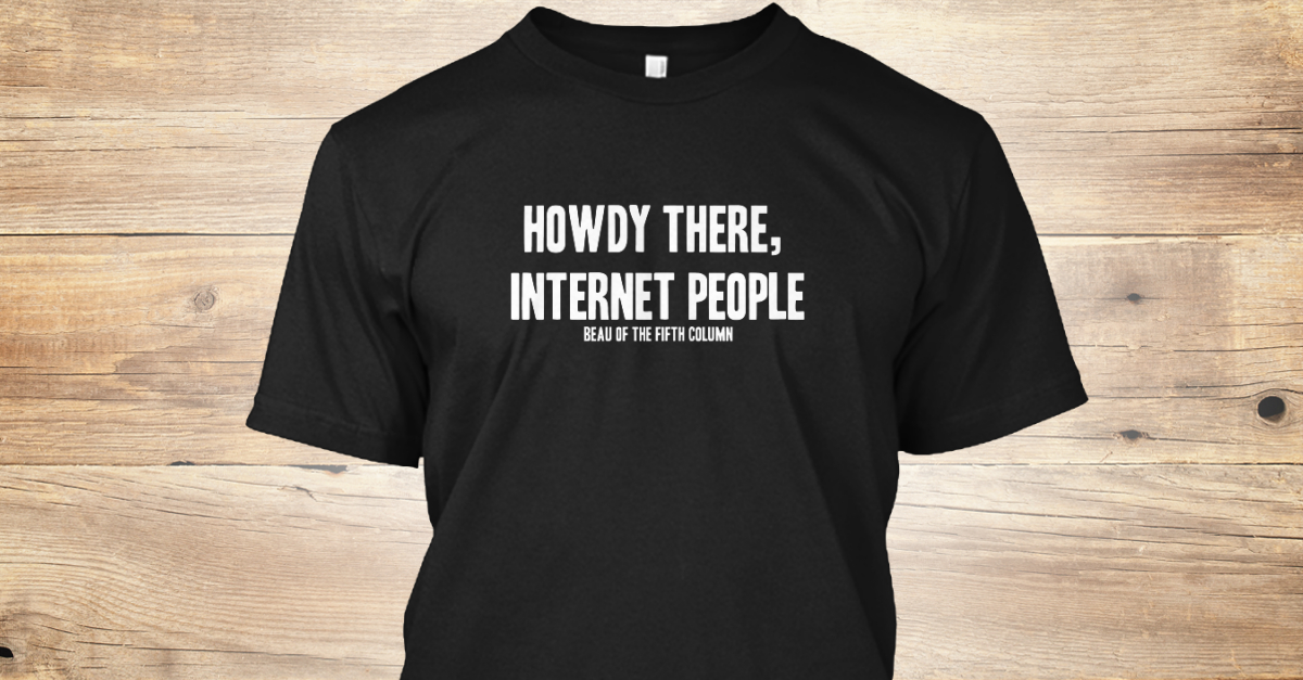 Howdy There Beau Howdy There Internet People Beau Of The Fifth Column Products From Beau Of The Fifth Column Teespring