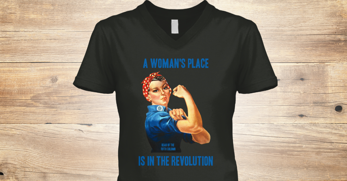 A Woman S Place A Woman S Place Is In The Revolution Beau Of The Fifth Column Products From Beau Of The Fifth Column Teespring