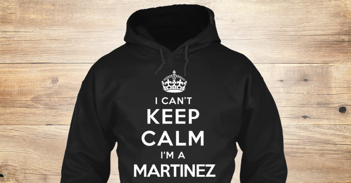 Limited Edition I'm A Martinez - i cant keep calm im a martinez