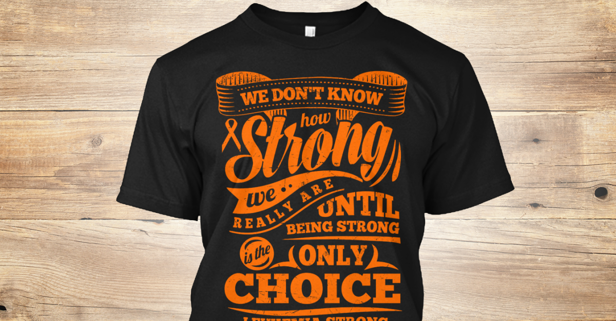 Leukemia Awareness Tees & Hoodies Products Teespring