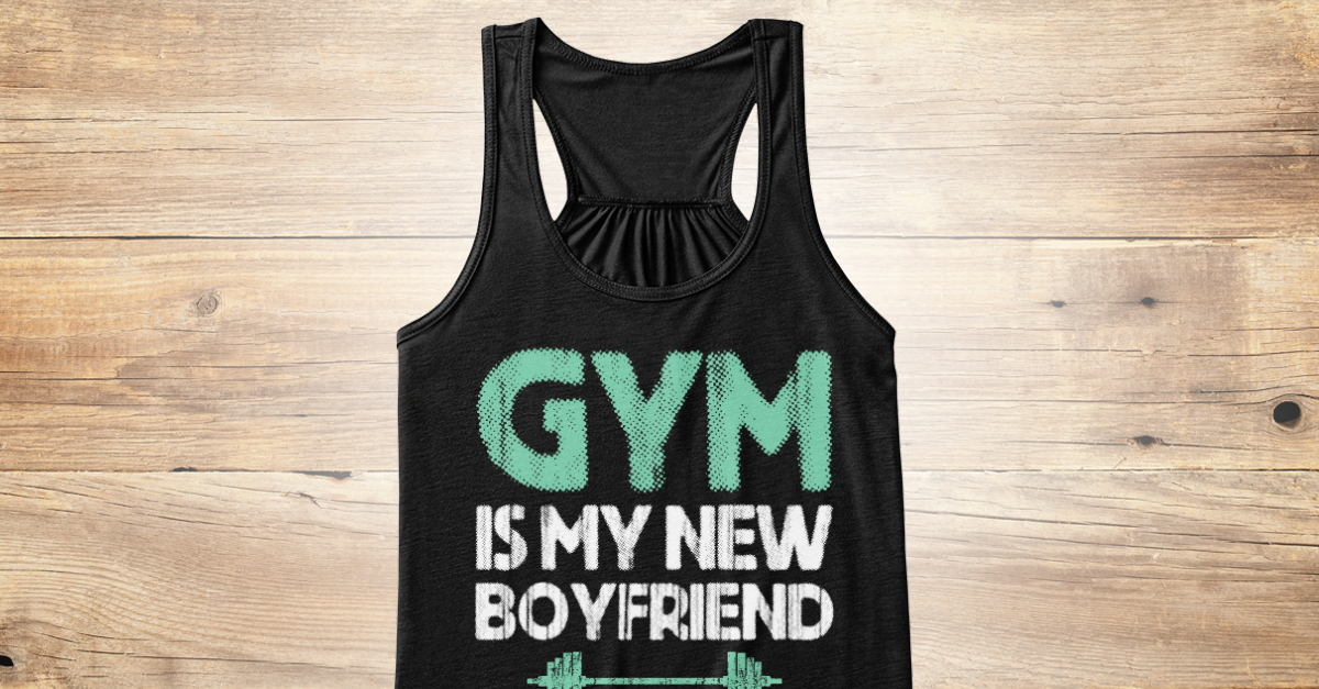 gym is my new girlfriend t shirt