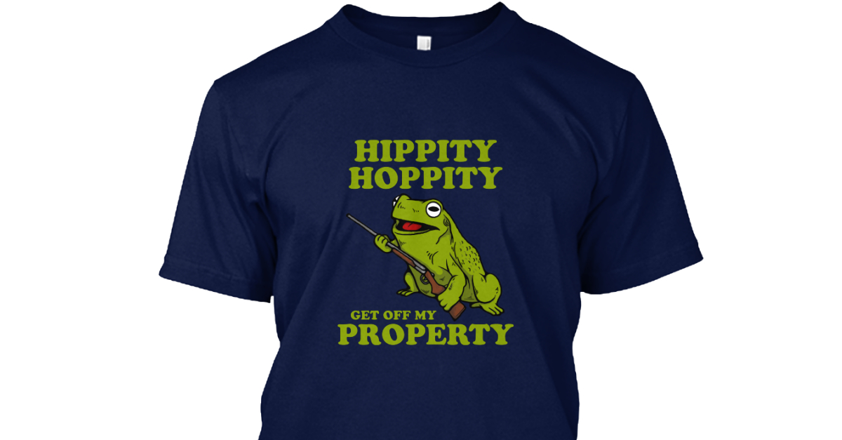 hippity hoppity get off my property shirt