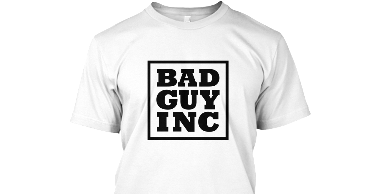 bad guy inc t shirt