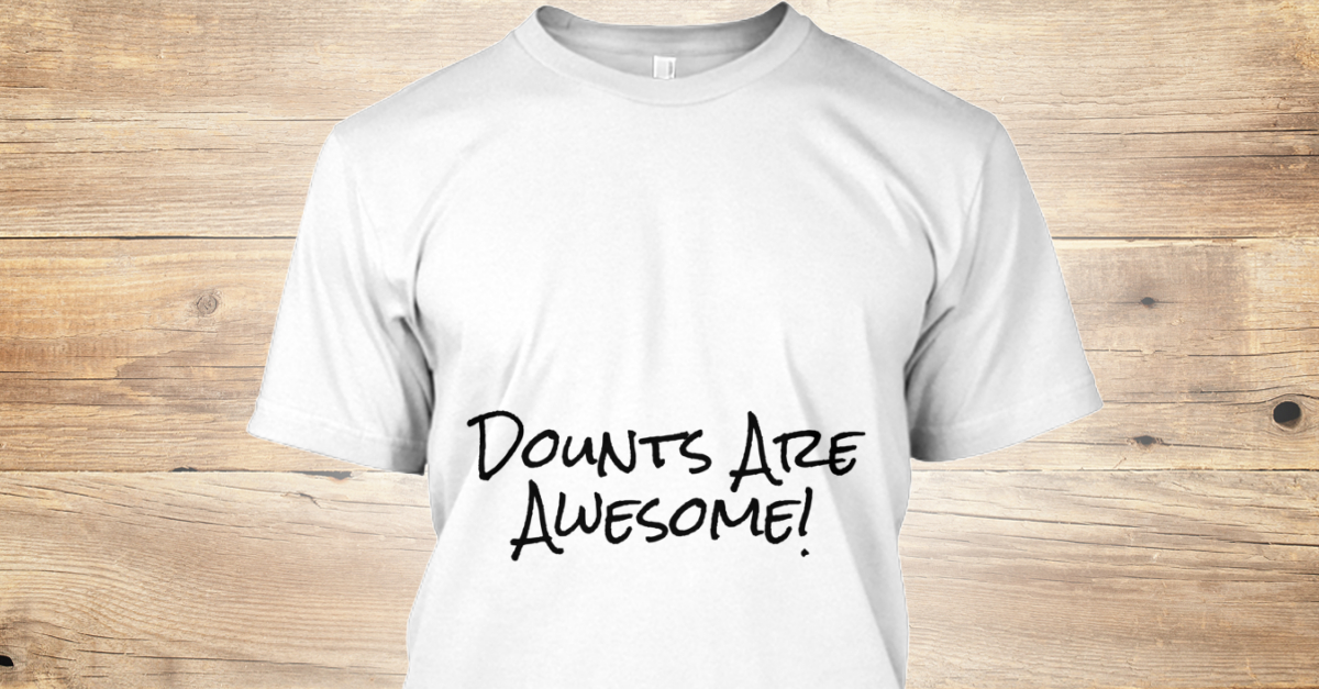 Dounts Are Awesome! - Dounts Are Awesome! Products | Teespring
