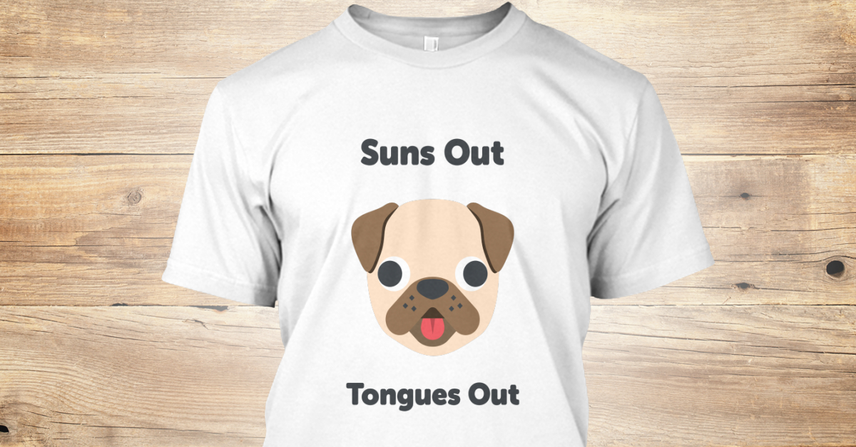 Suns Out Tongues Out - suns out tongues out Products | Teespring
