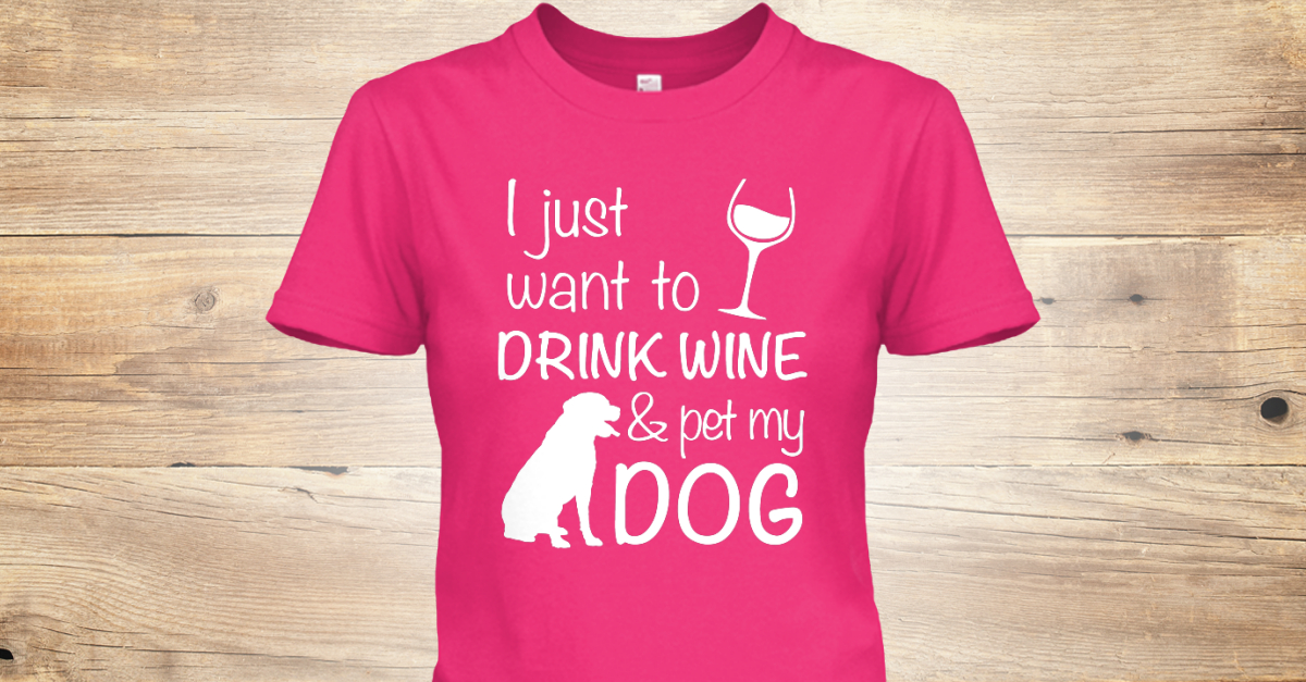 drink wine and pet my dog shirt