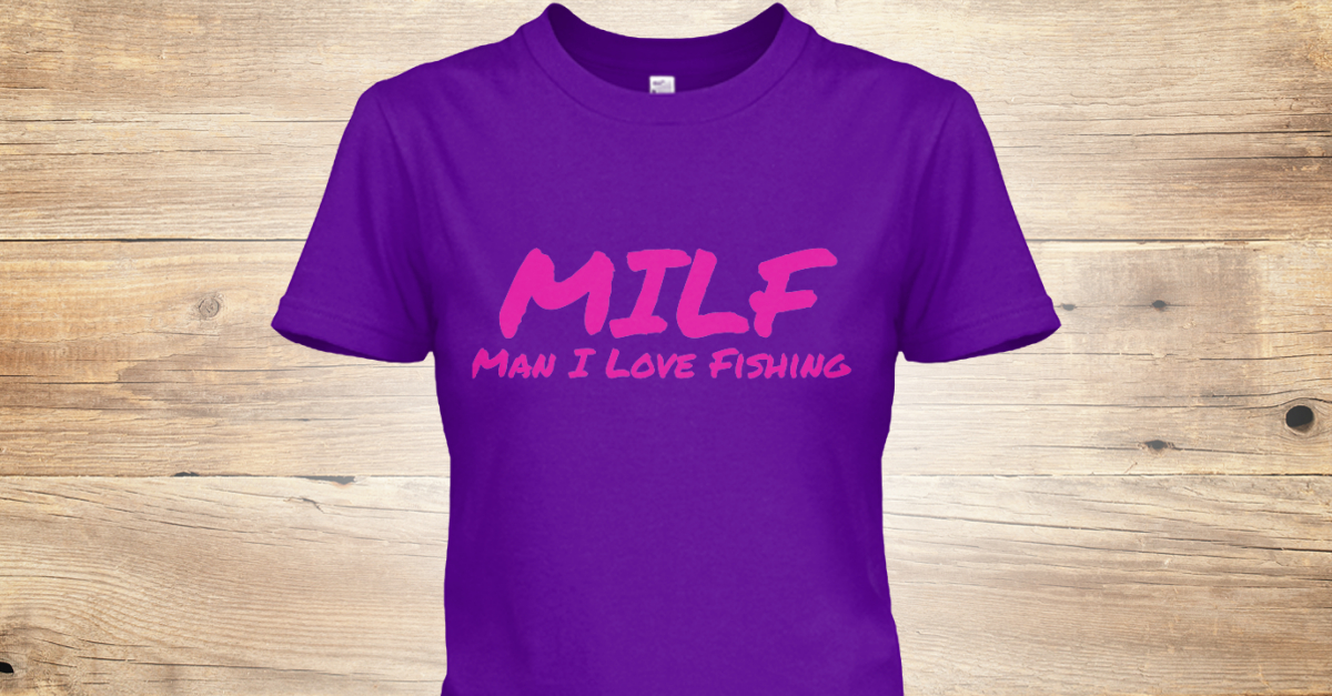 Milf Man I Love Fishing - MILF Man I Love Fishing Products ...
