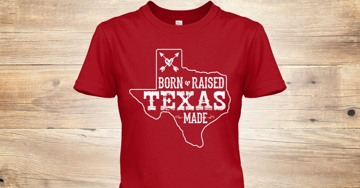 Born & Raised Texas Made | Teespring