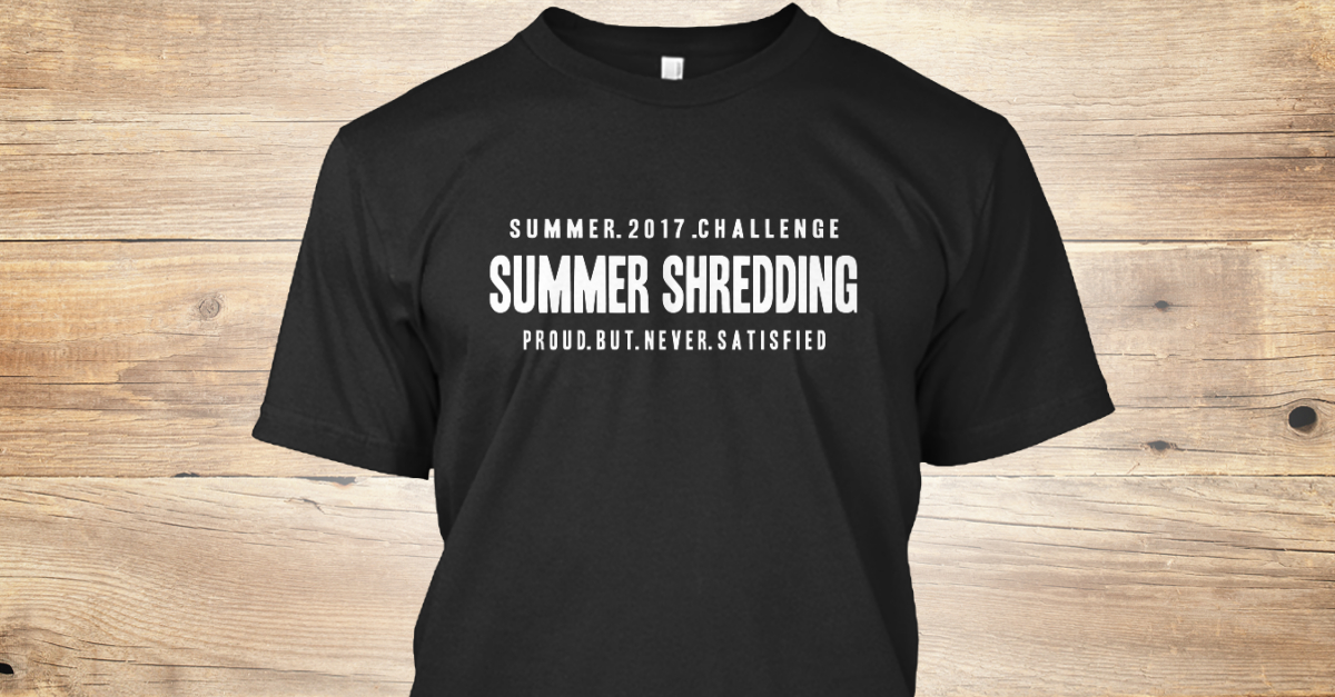 Analytisk Automatisk Håndbog Summer Shredding - summer 2017 challenge summer shredding proud but never  satisfied Products