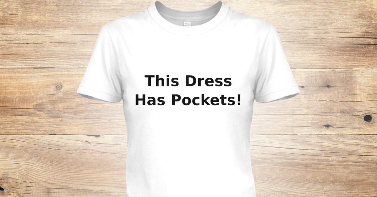 Funny Dress This Dress Has Pockets! Products Teespring