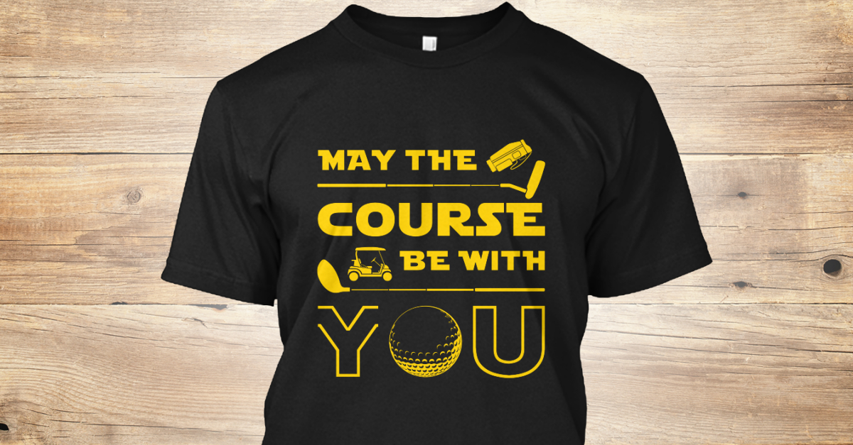 may the course be with you shirt