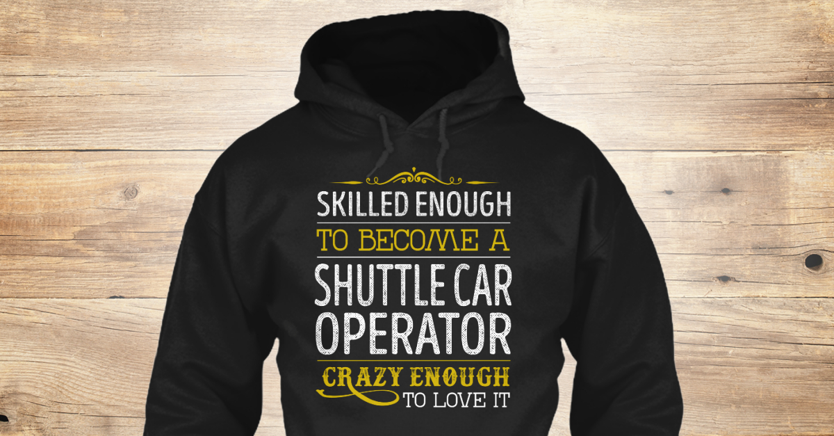 Shuttle Car Operator Skilled Enough Products