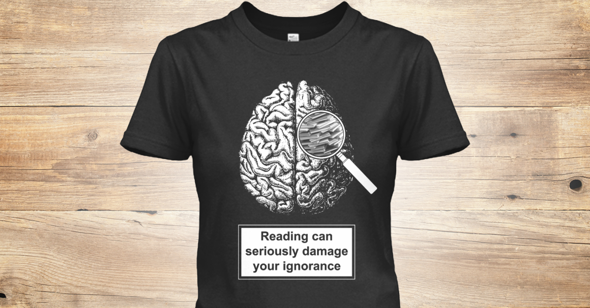 reading can seriously damage your ignorance shirt