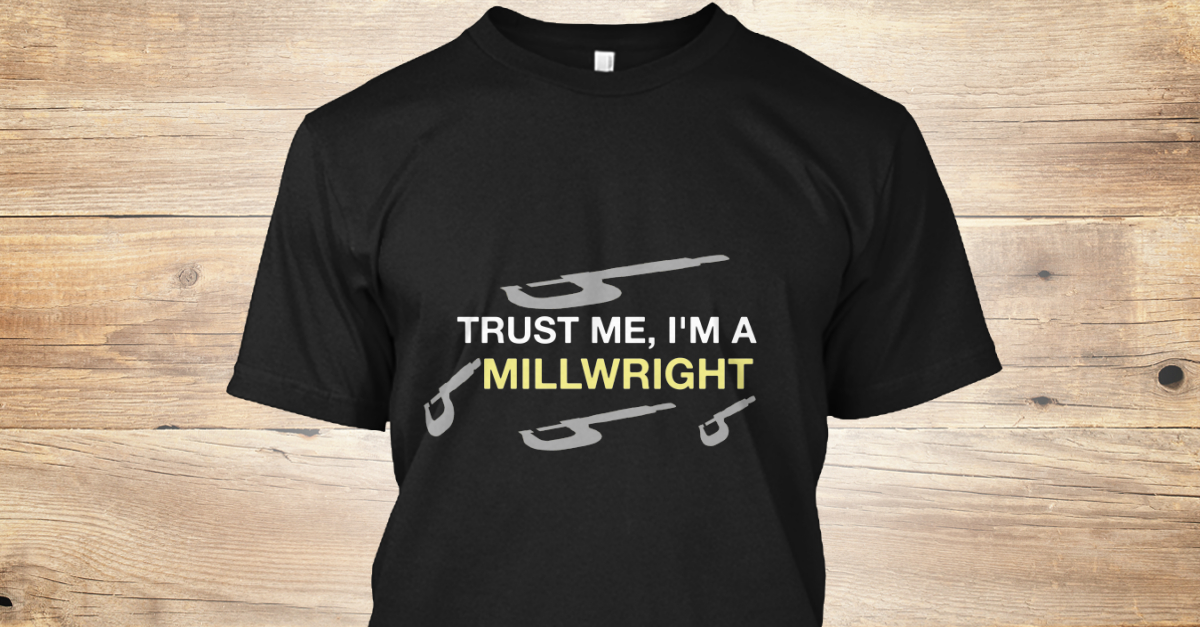 limited edition millwright t shirts trust me 2c i 39 m a bounty roll size chart