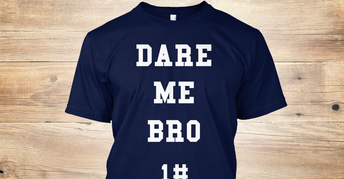 dare me bro 1 dare me bro 1 products teespring