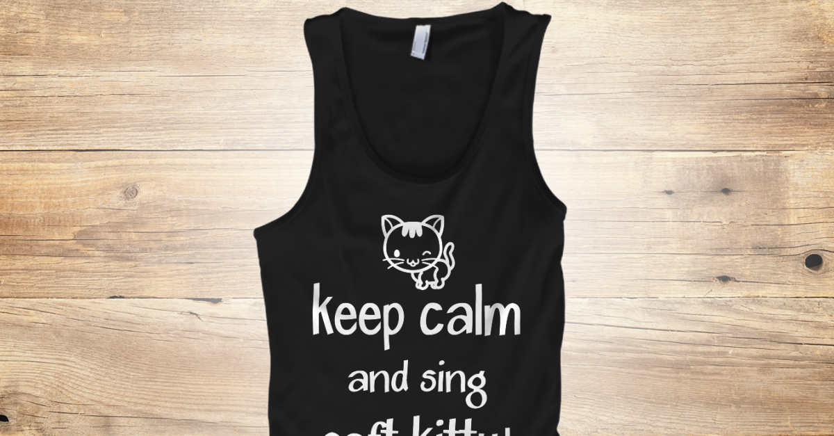 Soft Kitty - keep calm and sing soft kitty! Products