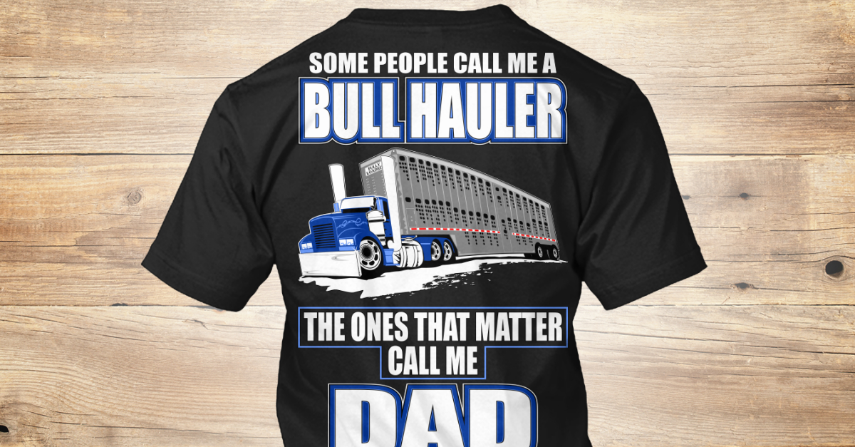 bull-hauler-dad-left-chest-some-people-call-me-a-bull-hauler-the-ones