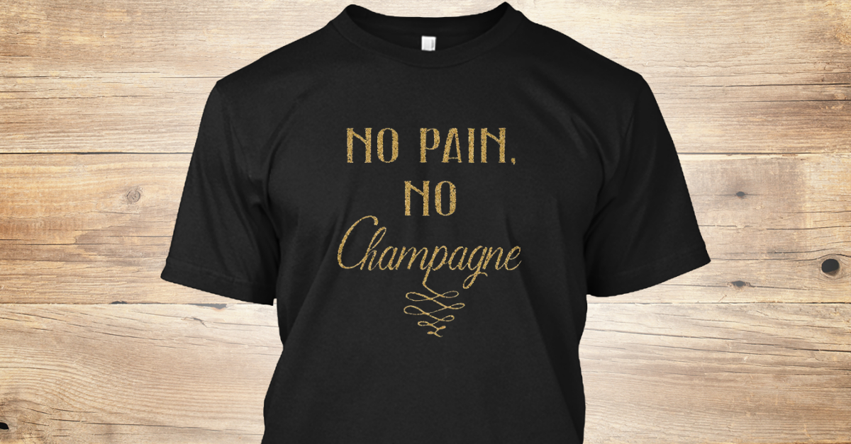no pain no champagne shirt