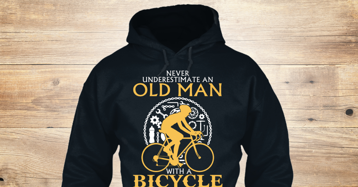 3407e9d673d Old Man With A Bicycle - never underestimate old man with a bicycle Products from Family T-Shirt 