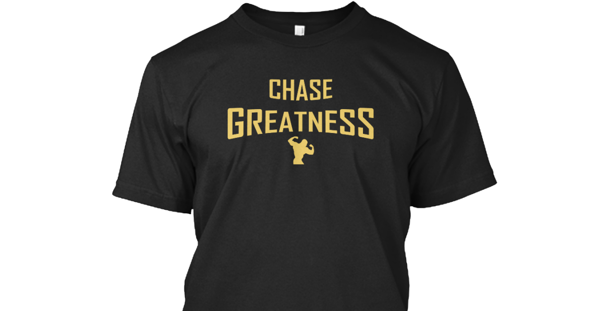 Chase Greatness T Shirts - CHASE 