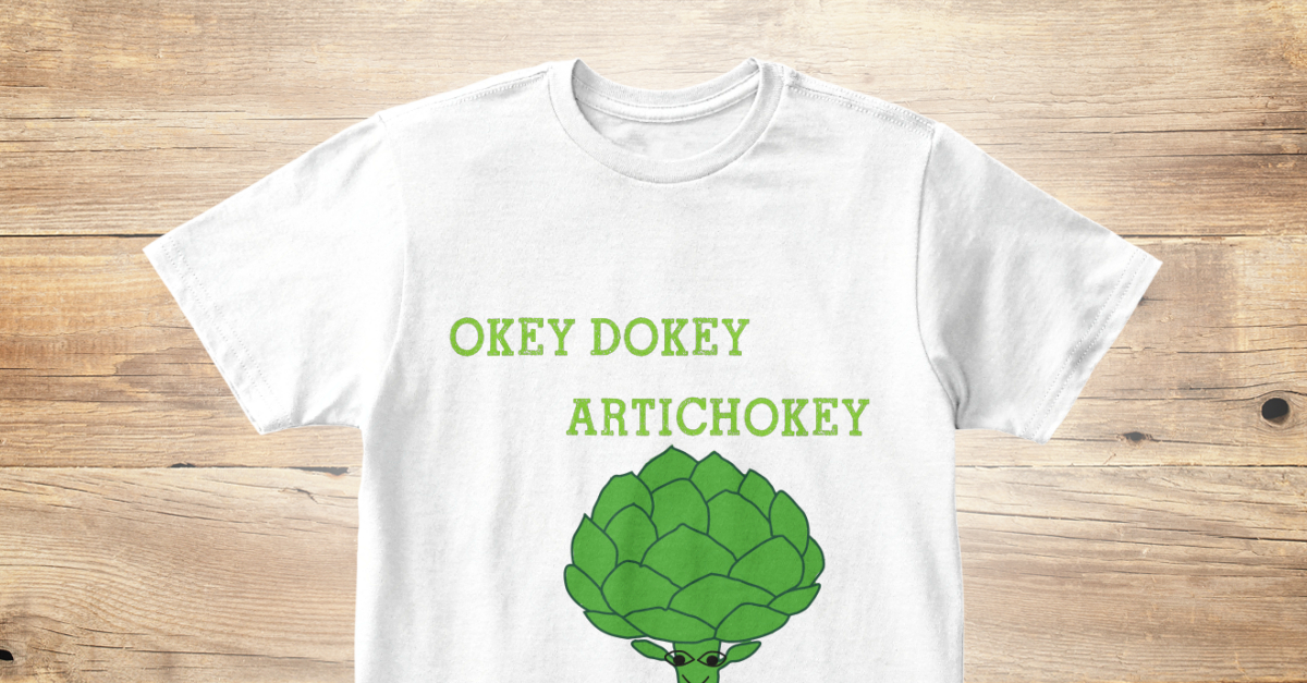 Okey Dokey Artichokey Okey Dokey Artichokey Products From Grace And Honey Tees Teespring