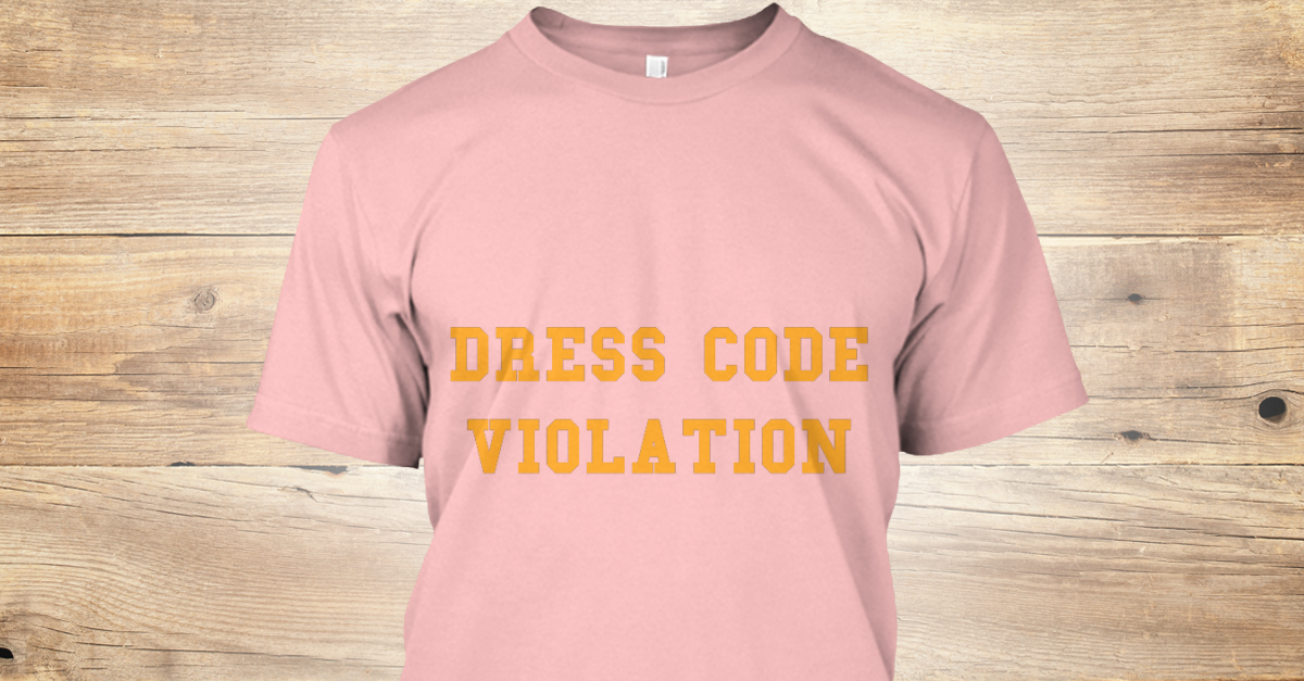 Dress Code Violation DRESS CODE VIOLATION Products