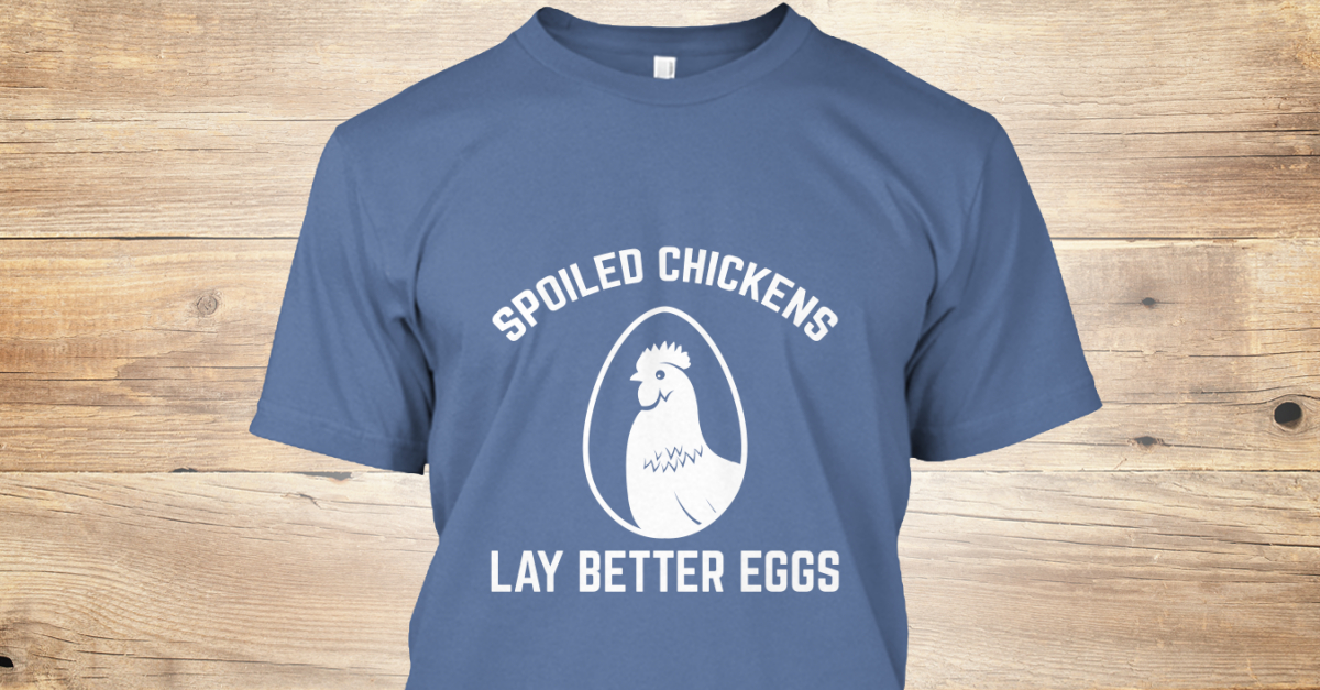 Spoiled Chickens Lay Better Eggs - spoiled chickens lay better eggs ...