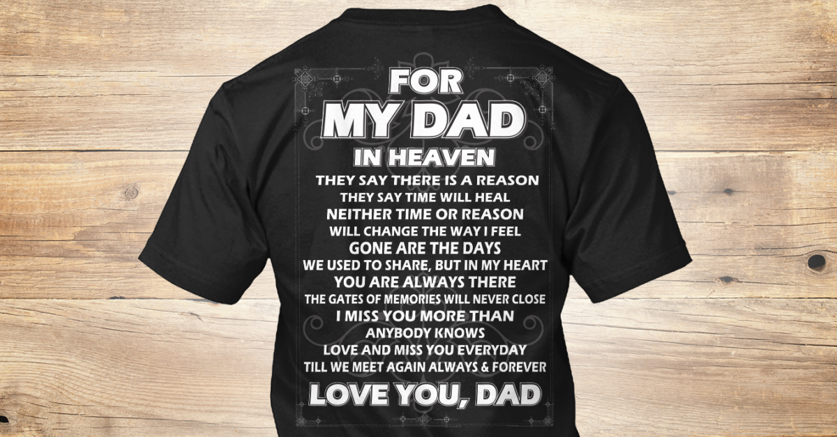 My Dad In Heaven! Father's Day T Shirts - for my dad in heaven they say ...