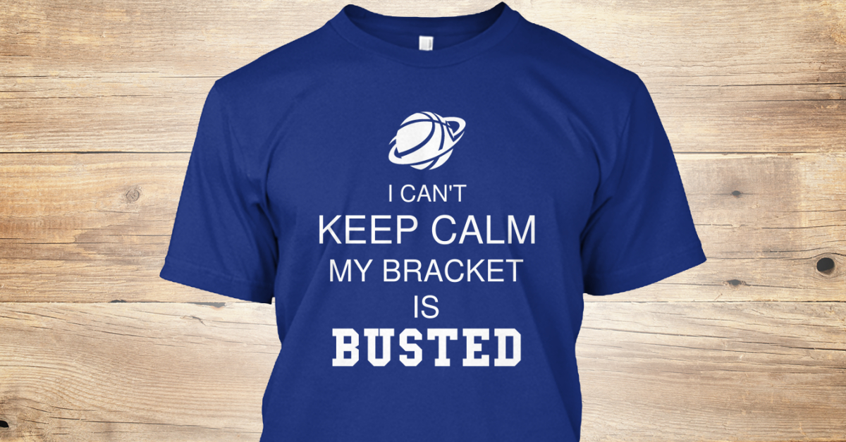 March Madness My Bracket Is Busted Tees! I CAN'T KEEP CALM MY BRACKET