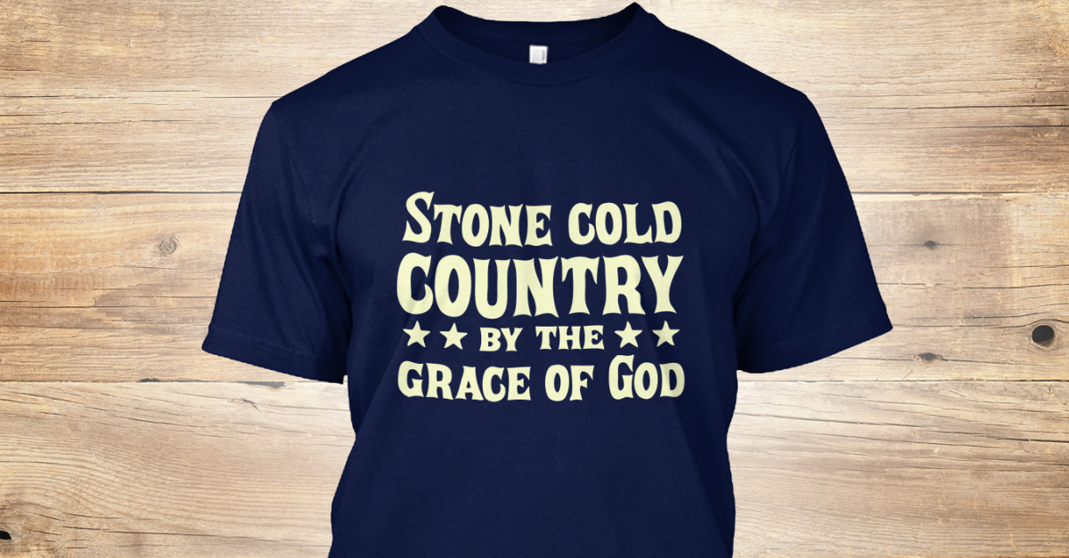 stone cold country by the grace of god shirt